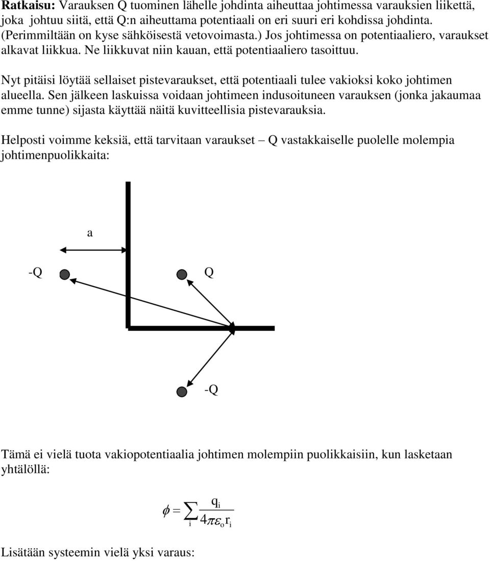 Nyt pitäisi löytää sellaiset pistevaraukset, että potentiaali tulee vakioksi koko johtimen alueella.