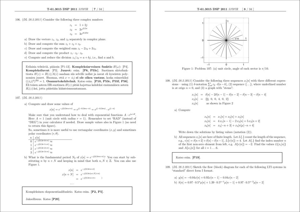 d) Draw and compute the product z z 2 z 3. e) Compute and reduce the division z /z 2 = a + bj, i.e., find a and b. π/ Erilaisia tehtäviä, pääosin [P-3]. Kompleksiarvoinen funktio H(ω): [P4].