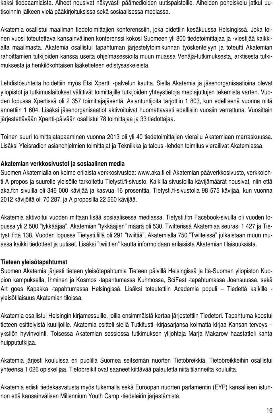 Joka toinen vuosi toteutettava kansainvälinen konferenssi kokosi Suomeen yli 800 tiedetoimittajaa ja -viestijää kaikkialta maailmasta.