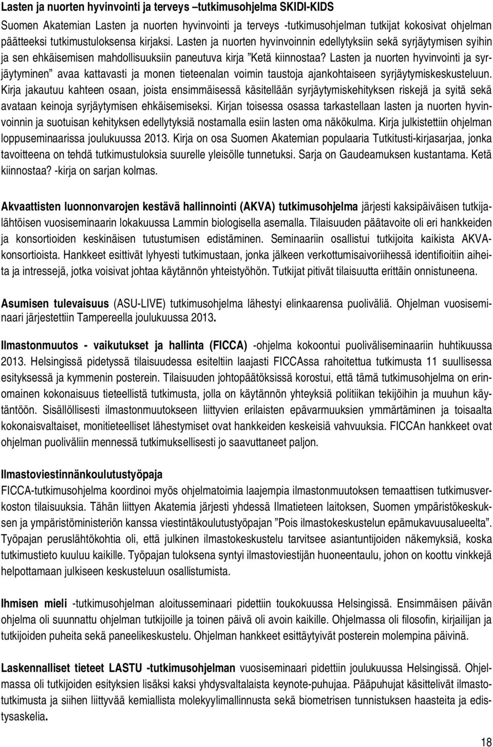 Lasten ja nuorten hyvinvointi ja syrjäytyminen avaa kattavasti ja monen tieteenalan voimin taustoja ajankohtaiseen syrjäytymiskeskusteluun.