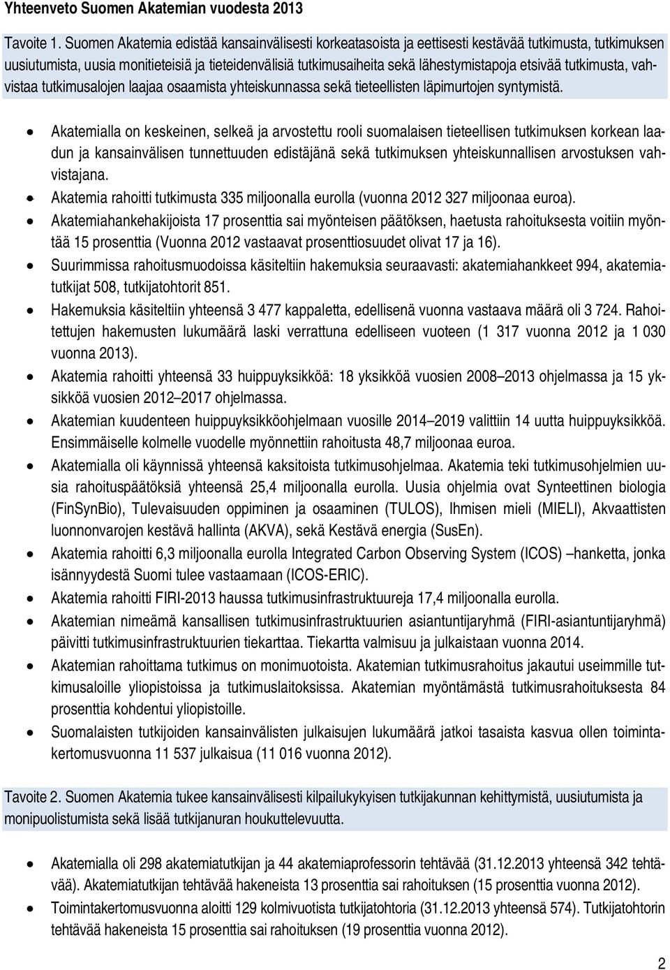 etsivää tutkimusta, vahvistaa tutkimusalojen laajaa osaamista yhteiskunnassa sekä tieteellisten läpimurtojen syntymistä.