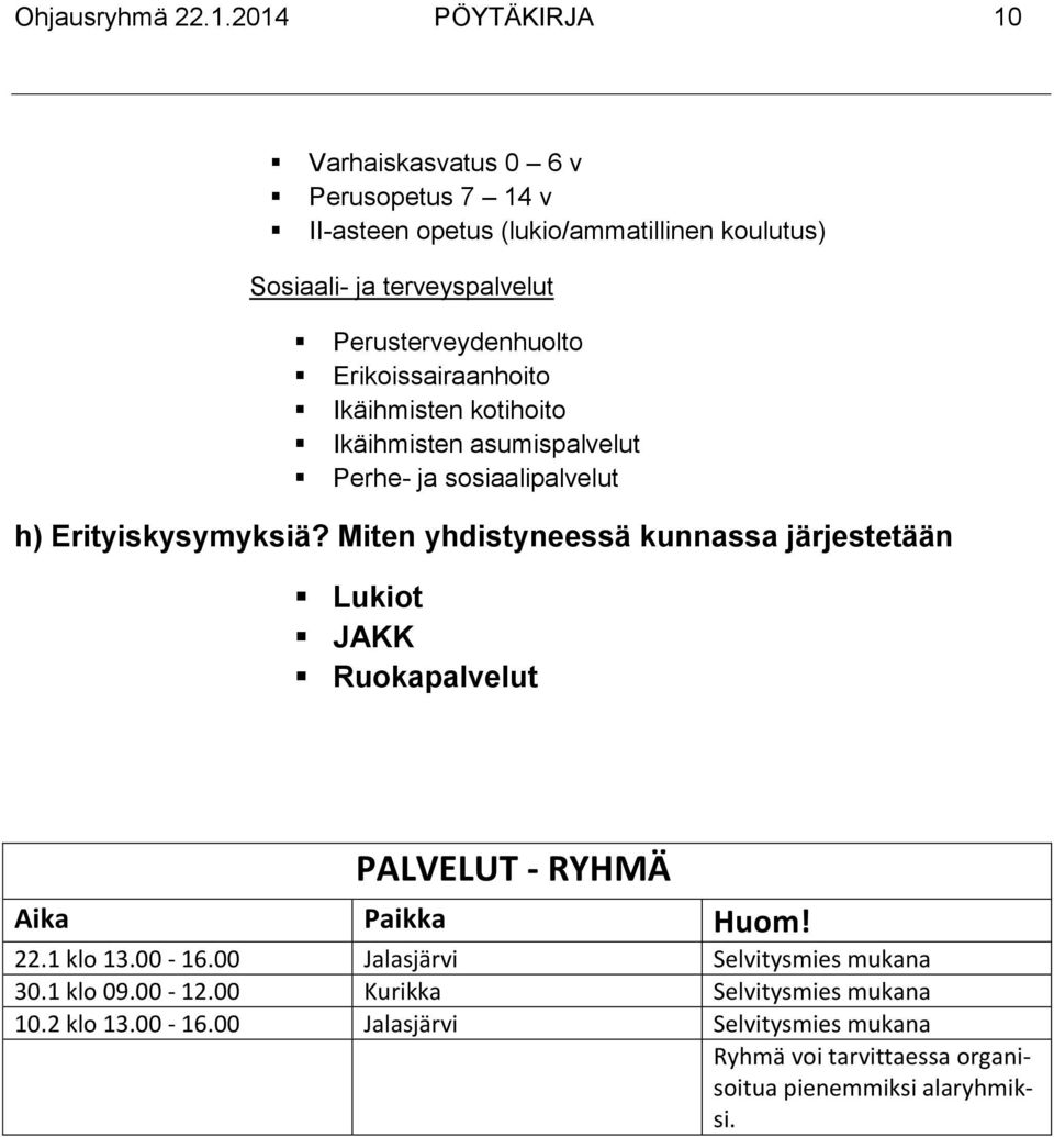 Perusterveydenhuolto Erikoissairaanhoito Ikäihmisten kotihoito Ikäihmisten asumispalvelut Perhe- ja sosiaalipalvelut h) Erityiskysymyksiä?