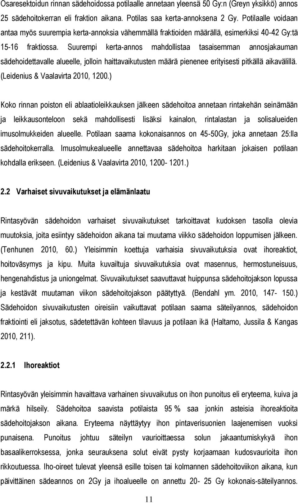 Suurempi kerta-annos mahdollistaa tasaisemman annosjakauman sädehoidettavalle alueelle, jolloin haittavaikutusten määrä pienenee erityisesti pitkällä aikavälillä. (Leidenius & Vaalavirta 2010, 1200.