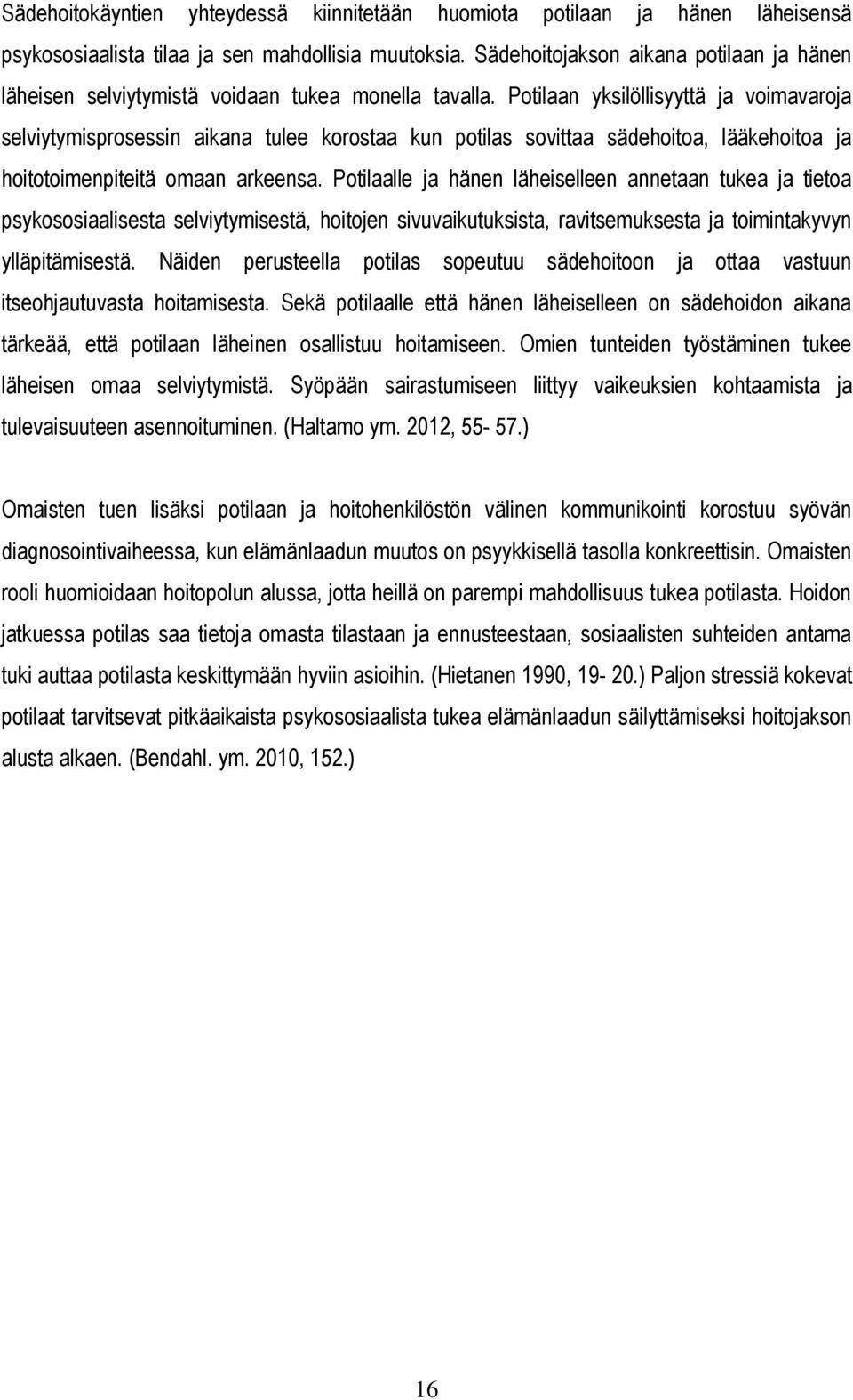 Potilaan yksilöllisyyttä ja voimavaroja selviytymisprosessin aikana tulee korostaa kun potilas sovittaa sädehoitoa, lääkehoitoa ja hoitotoimenpiteitä omaan arkeensa.