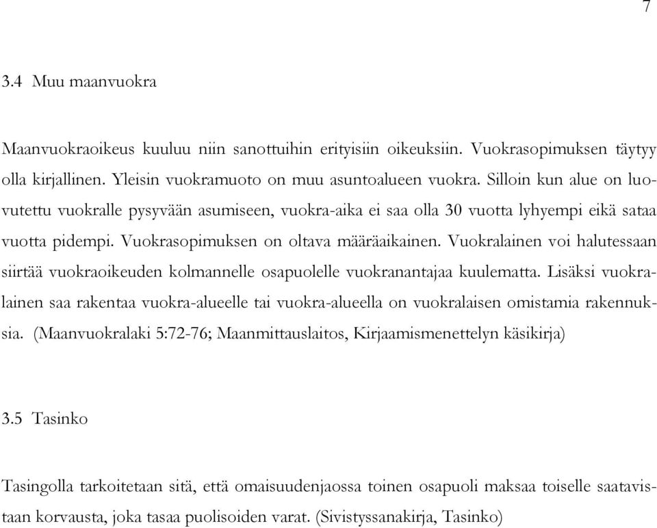 Vuokralainen voi halutessaan siirtää vuokraoikeuden kolmannelle osapuolelle vuokranantajaa kuulematta.