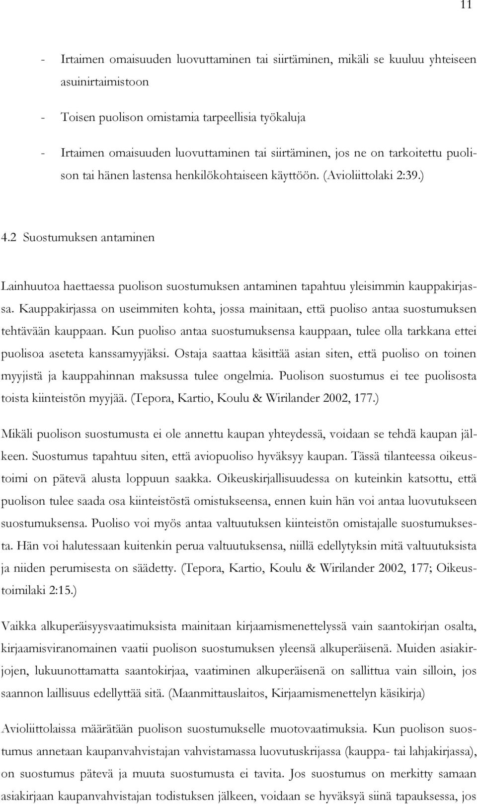 2 Suostumuksen antaminen Lainhuutoa haettaessa puolison suostumuksen antaminen tapahtuu yleisimmin kauppakirjassa.
