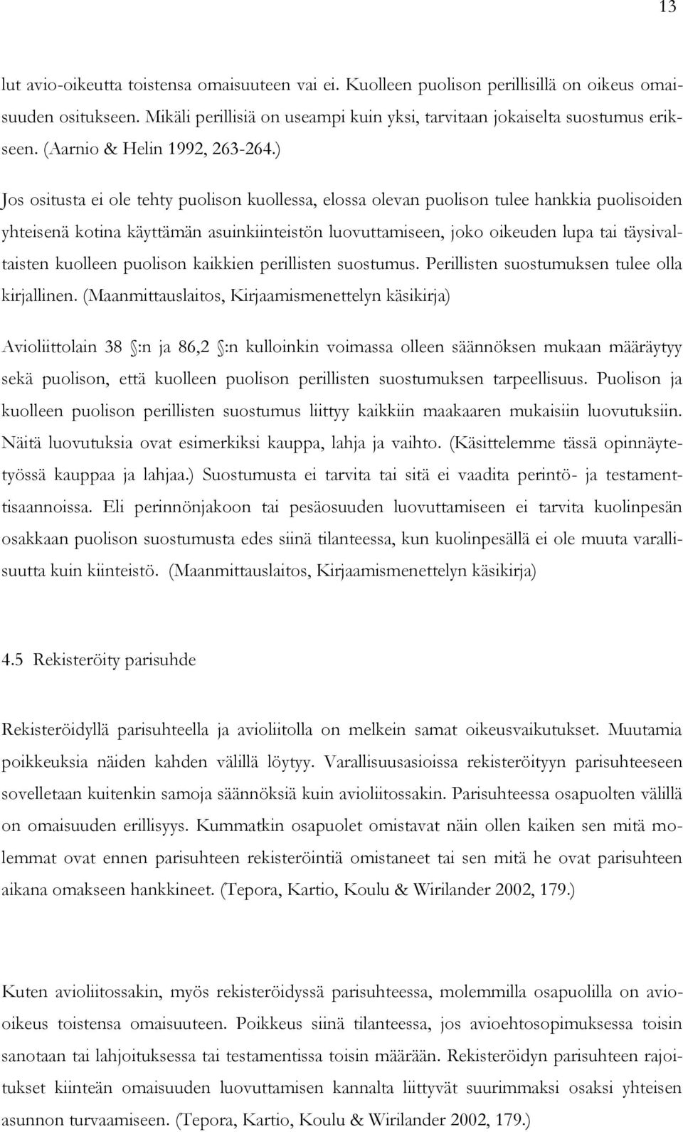 ) Jos ositusta ei ole tehty puolison kuollessa, elossa olevan puolison tulee hankkia puolisoiden yhteisenä kotina käyttämän asuinkiinteistön luovuttamiseen, joko oikeuden lupa tai täysivaltaisten