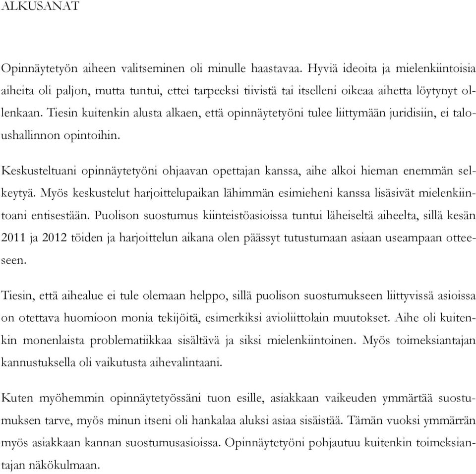 Tiesin kuitenkin alusta alkaen, että opinnäytetyöni tulee liittymään juridisiin, ei taloushallinnon opintoihin.