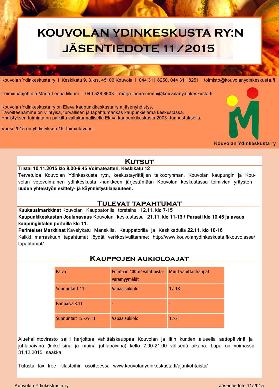 Tavoitteenamme on viihtyisä, turvallinen ja tapahtumarikas kaupunkielämä keskustassa. Yhdistyksen toiminta on palkittu valtakunnallisella Elävä kaupunkikeskusta 2003 -tunnustuksella.