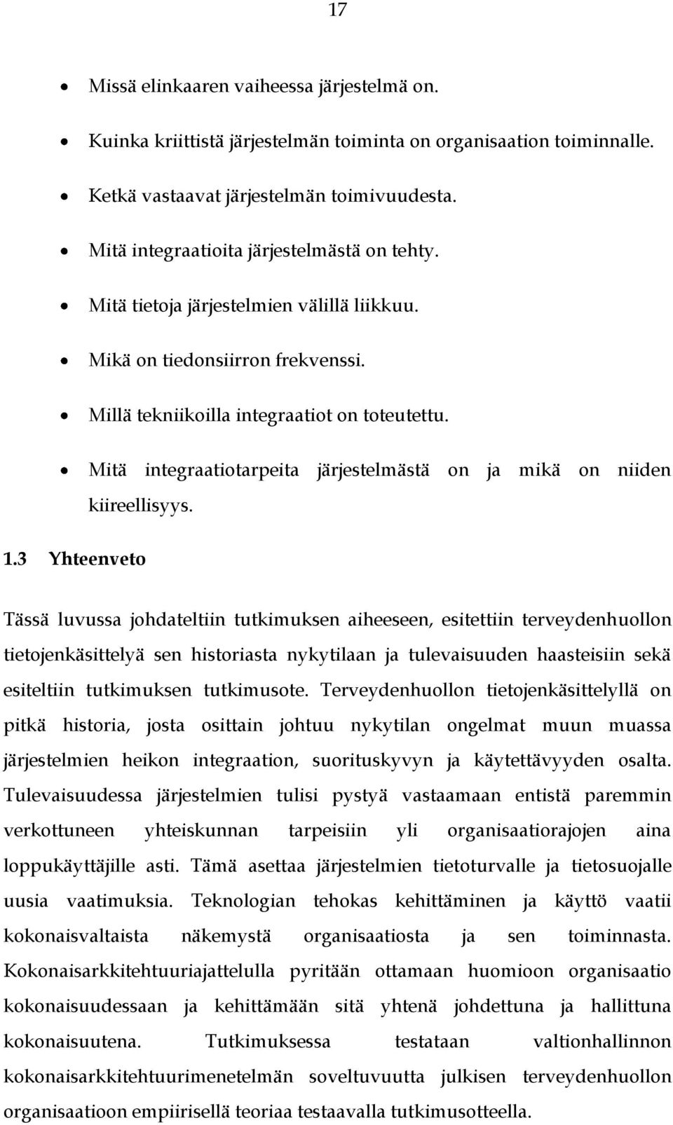 Mitä integraatiotarpeita järjestelmästä on ja mikä on niiden kiireellisyys. 1.