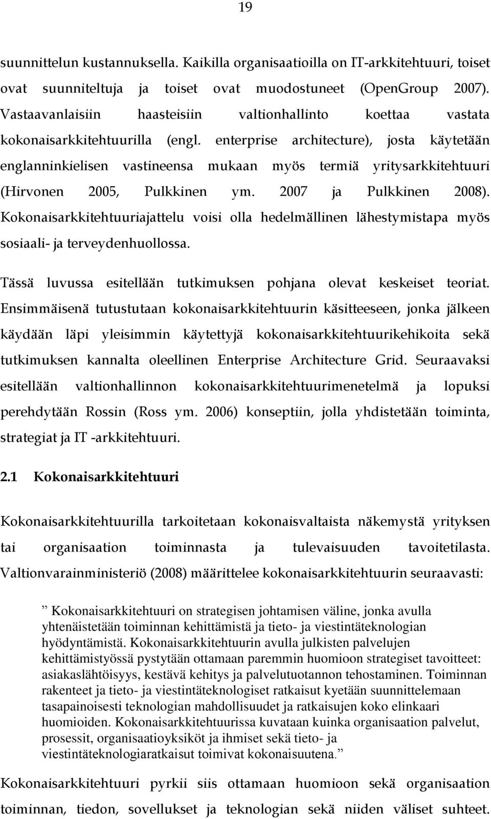 enterprise architecture), josta käytetään englanninkielisen vastineensa mukaan myös termiä yritysarkkitehtuuri (Hirvonen 2005, Pulkkinen ym. 2007 ja Pulkkinen 2008).