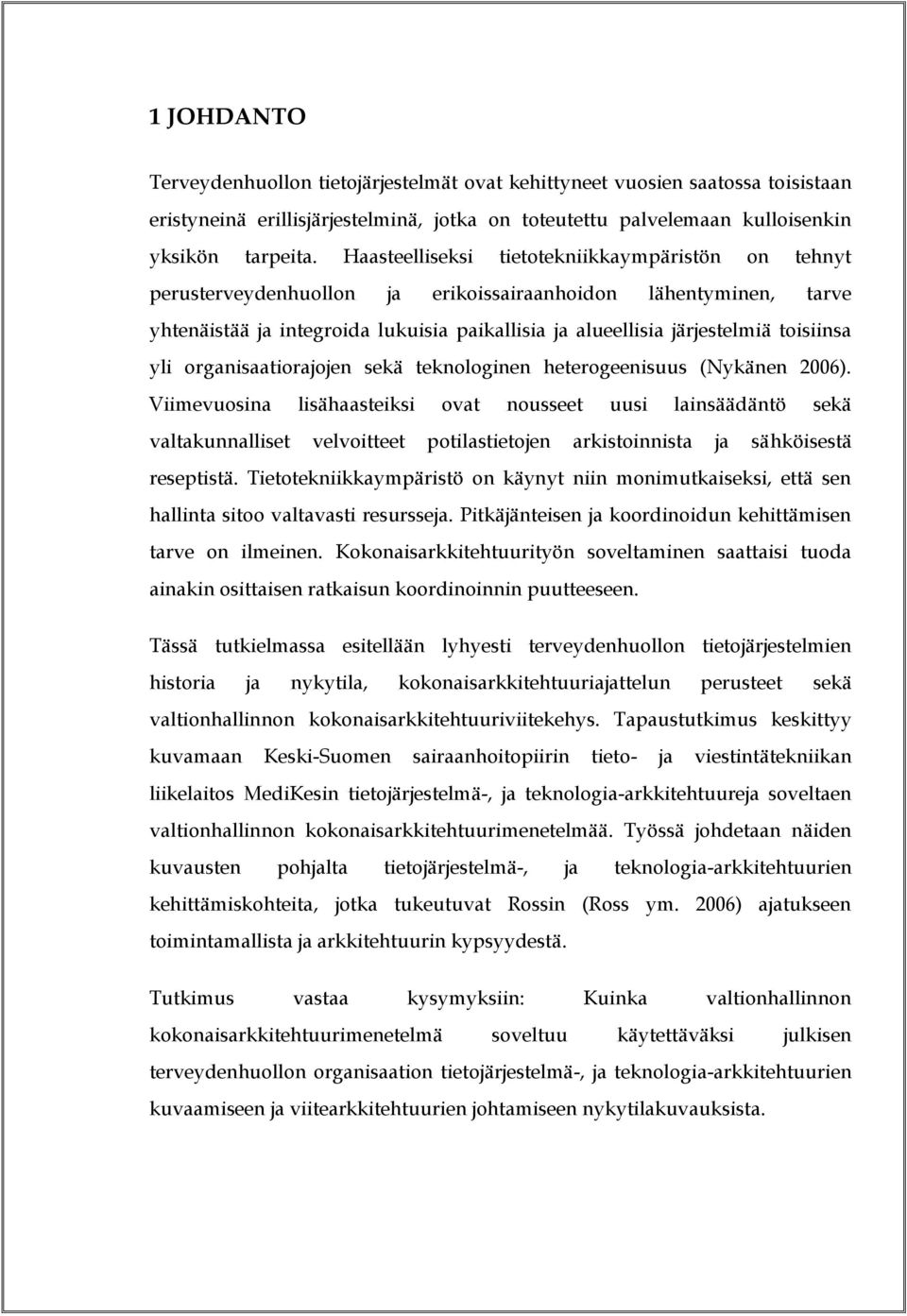 toisiinsa yli organisaatiorajojen sekä teknologinen heterogeenisuus (Nykänen 2006).