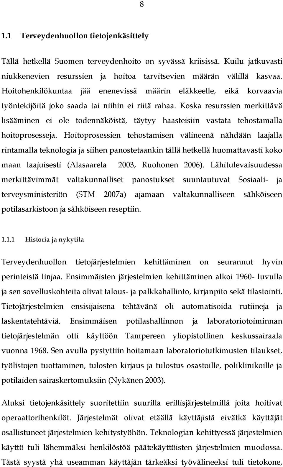 Koska resurssien merkittävä lisääminen ei ole todennäköistä, täytyy haasteisiin vastata tehostamalla hoitoprosesseja.