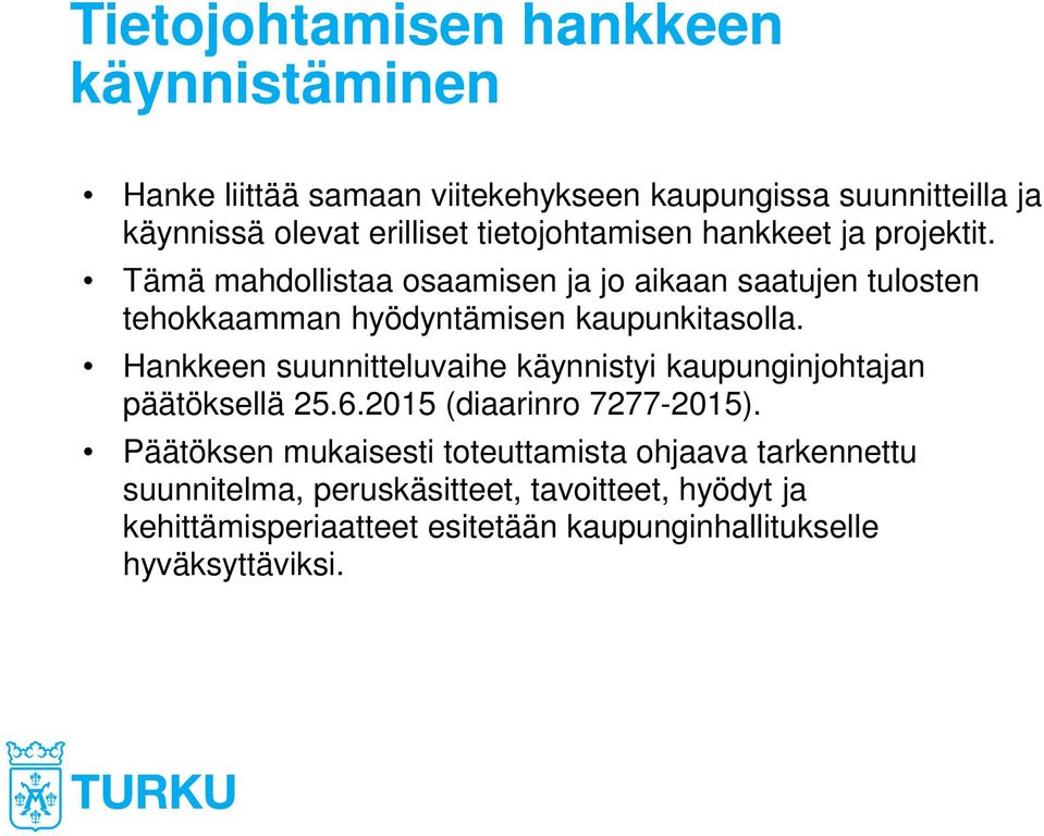 Tämä mahdollistaa osaamisen ja jo aikaan saatujen tulosten tehokkaamman hyödyntämisen kaupunkitasolla.