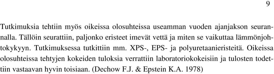 Tutkimuksessa tutkittiin mm. XPS-, EPS- ja polyuretaanieristeitä.