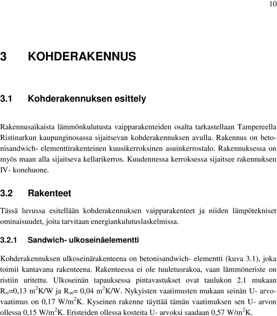 Kuudennessa kerroksessa sijaitsee rakennuksen IV- konehuone. 3.