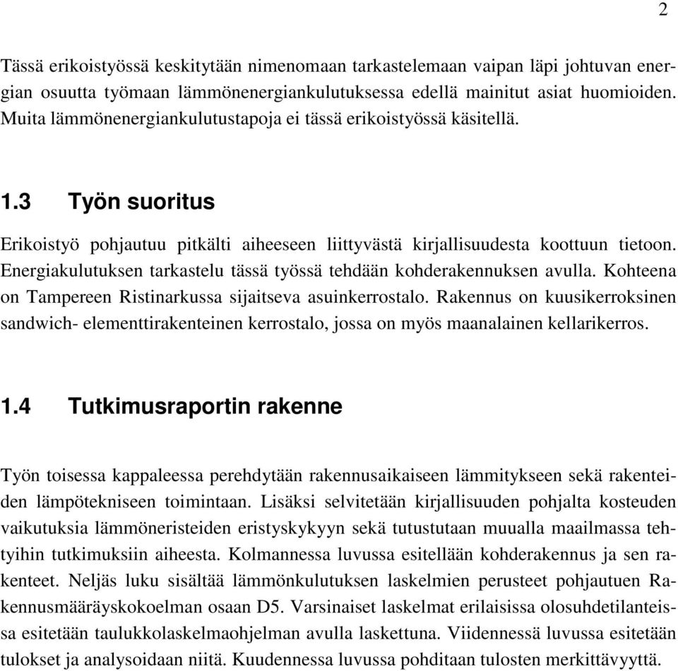 Energiakulutuksen tarkastelu tässä työssä tehdään kohderakennuksen avulla. Kohteena on Tampereen Ristinarkussa sijaitseva asuinkerrostalo.