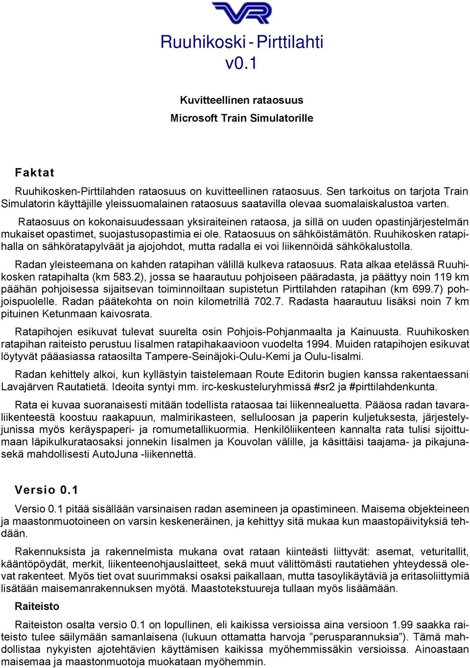 Rataosuus on kokonaisuudessaan yksiraiteinen rataosa, ja sillä on uuden opastinjärjestelmän mukaiset opastimet, suojastusopastimia ei ole. Rataosuus on sähköistämätön.