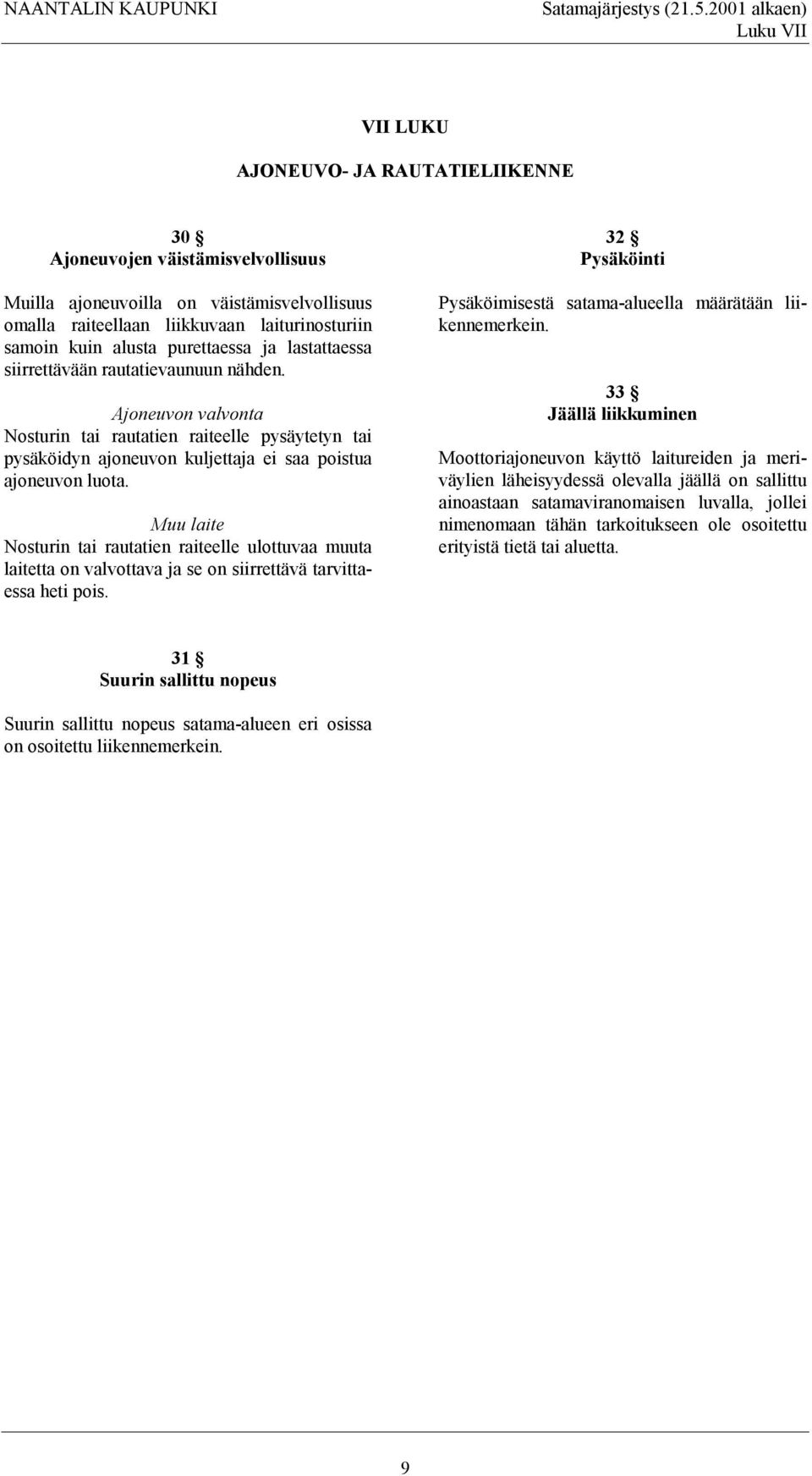 kuin alusta purettaessa ja lastattaessa siirrettävään rautatievaunuun nähden.