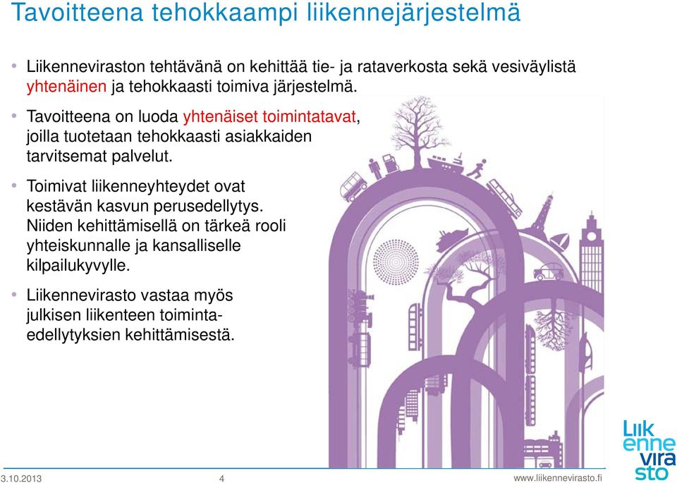 Tavoitteena on luoda yhtenäiset toimintatavat, joilla tuotetaan tehokkaasti asiakkaiden tarvitsemat palvelut.