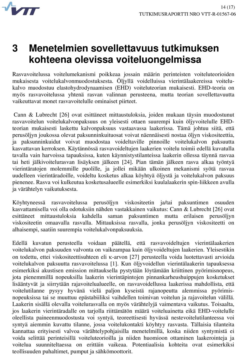 EHD-teoria on myös rasvavoitelussa yhtenä rasvan valinnan perusteena, mutta teorian sovellettavuutta vaikeuttavat monet rasvavoitelulle ominaiset piirteet.