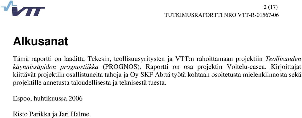 Kirjoittajat kiittävät projektiin osallistuneita tahoja ja Oy SKF Ab:tä työtä kohtaan osoitetusta