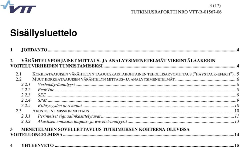 ..10 2.3 AKUSTISEN EMISSION MITTAUS...10 2.3.1 Perinteiset signaalinkäsittelytavat...11 2.3.2 Akustisen emission taajuus- ja wavelet-analyysit.