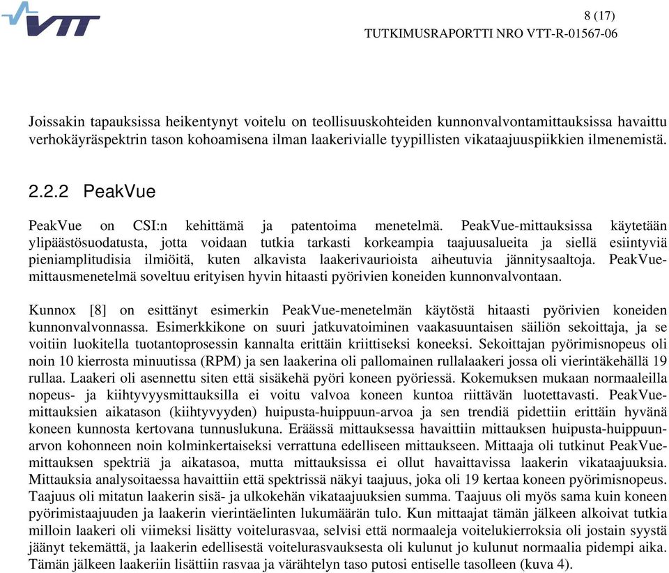 PeakVue-mittauksissa käytetään ylipäästösuodatusta, jotta voidaan tutkia tarkasti korkeampia taajuusalueita ja siellä esiintyviä pieniamplitudisia ilmiöitä, kuten alkavista laakerivaurioista