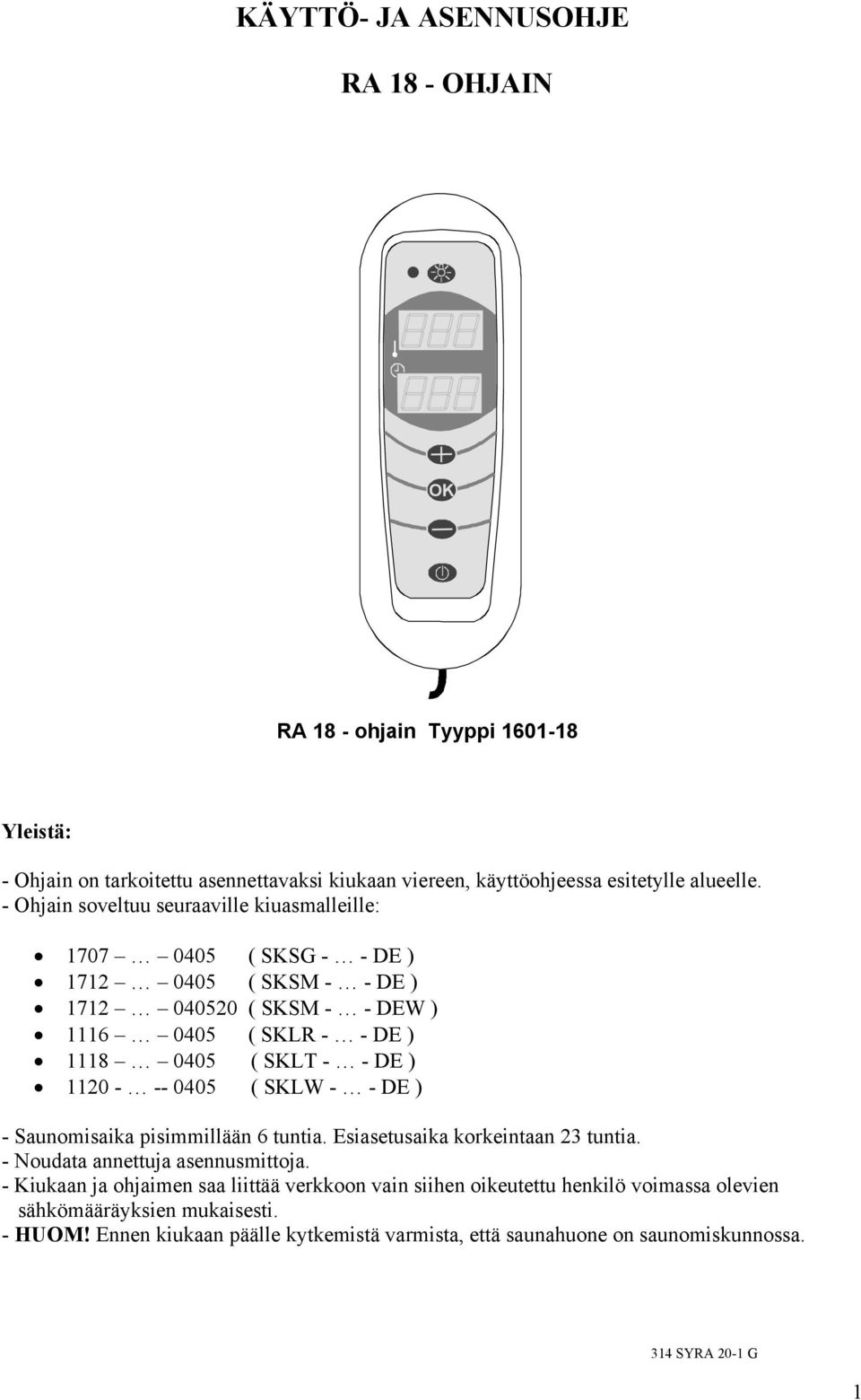 1120 - -- 0405 ( SKLW - - DE ) - Saunomisaika pisimmillään 6 tuntia. Esiasetusaika korkeintaan 23 tuntia. - Noudata annettuja asennusmittoja.