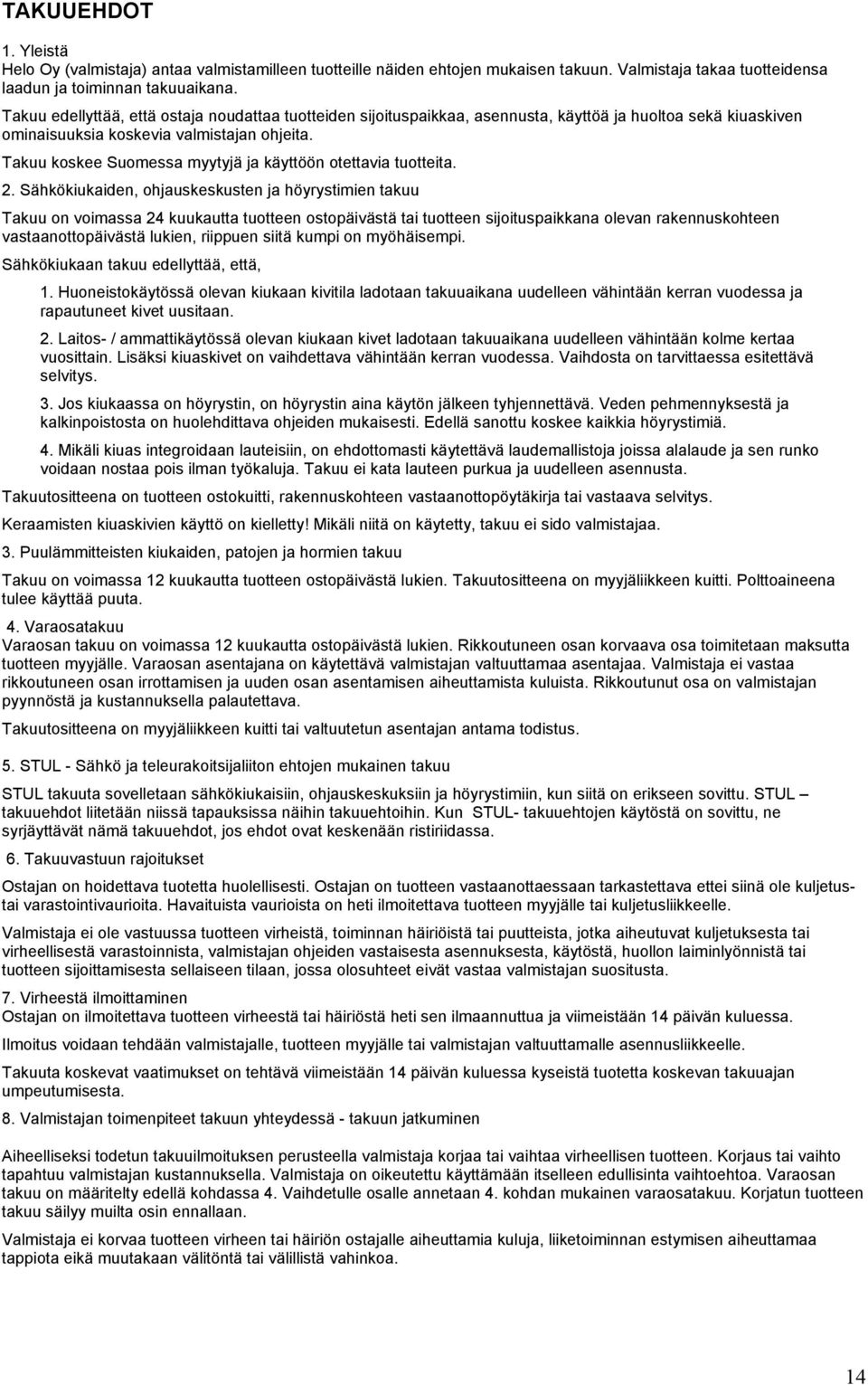 Takuu koskee Suomessa myytyjä ja käyttöön otettavia tuotteita. 2.