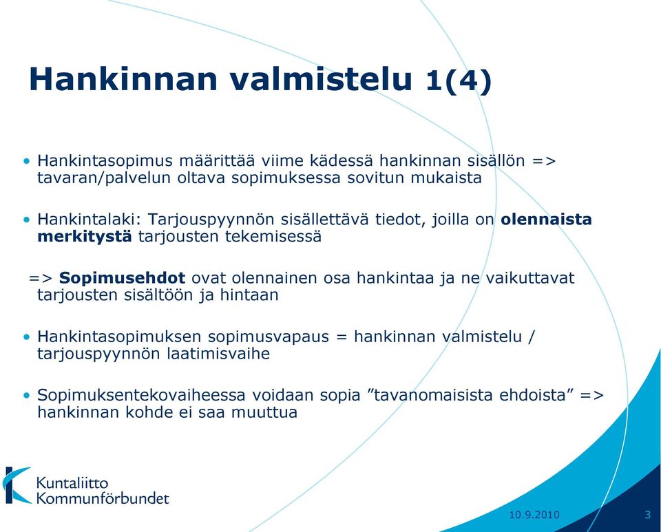 olennainen osa hankintaa ja ne vaikuttavat tarjousten sisältöön ja hintaan Hankintasopimuksen sopimusvapaus = hankinnan valmistelu /