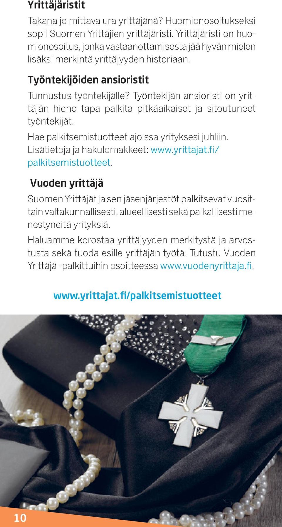 Työntekijän ansioristi on yrittäjän hieno tapa palkita pitkäaikaiset ja sitoutuneet työntekijät. Hae palkitsemistuotteet ajoissa yrityksesi juhliin. Lisätietoja ja hakulomakkeet: www.yrittajat.