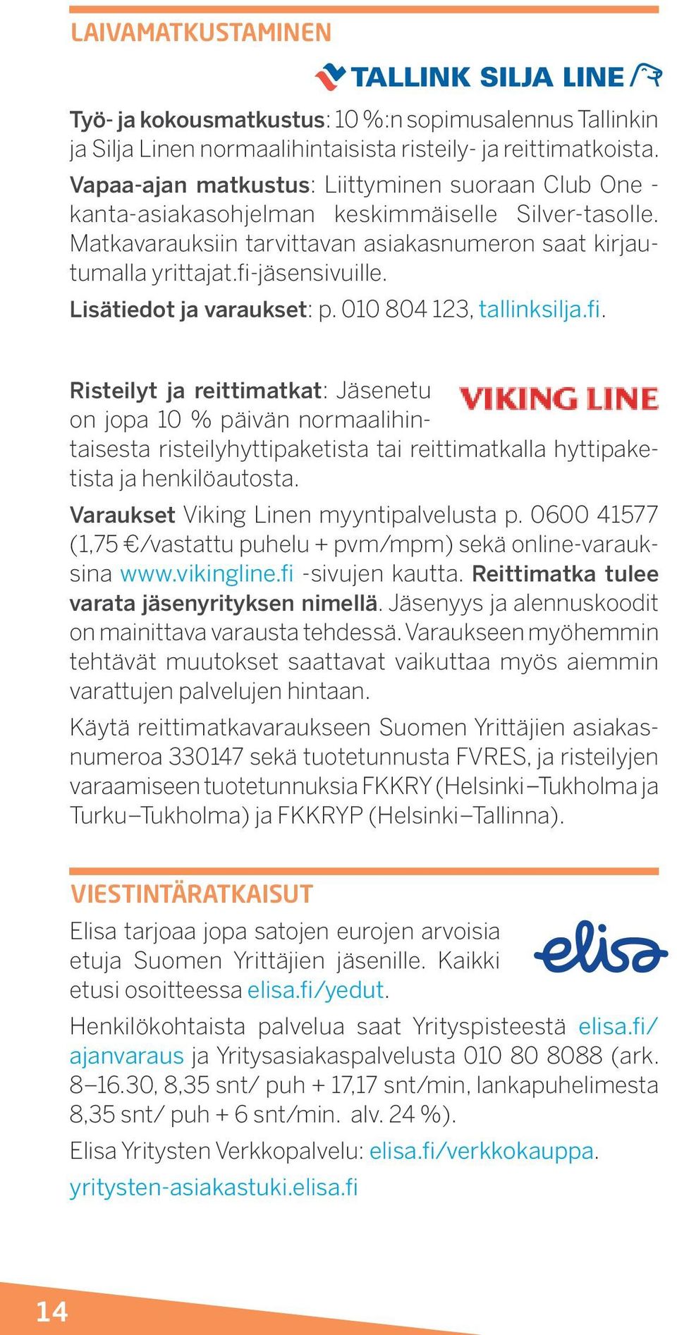 Lisätiedot ja varaukset: p. 010 804 123, tallinksilja.fi.