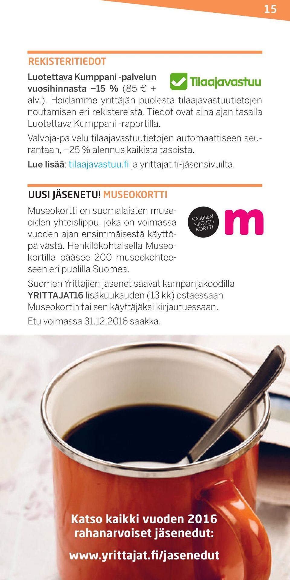 fi ja yrittajat.fi-jäsensivuilta. UUSI JÄSENETU! MUSEOKORTTI Museokortti on suomalaisten museoiden yhteislippu, joka on voimassa vuoden ajan ensimmäisestä käyttöpäivästä.