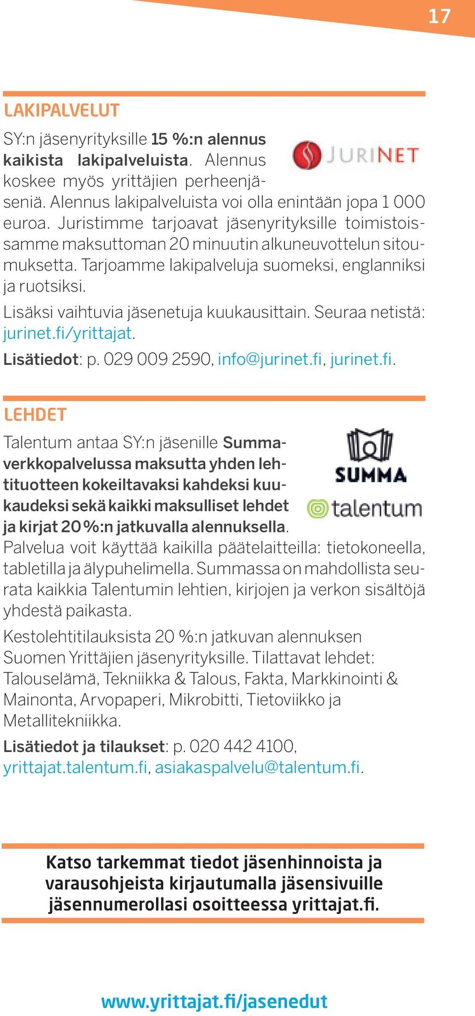 Lisäksi vaihtuvia jäsenetuja kuukausittain. Seuraa netistä: jurinet.fi/