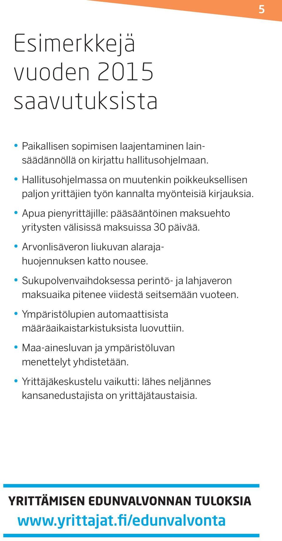 Apua pienyrittäjille: pääsääntöinen maksuehto yritysten välisissä maksuissa 30 päivää. Arvonlisäveron liukuvan alarajahuojennuksen katto nousee.