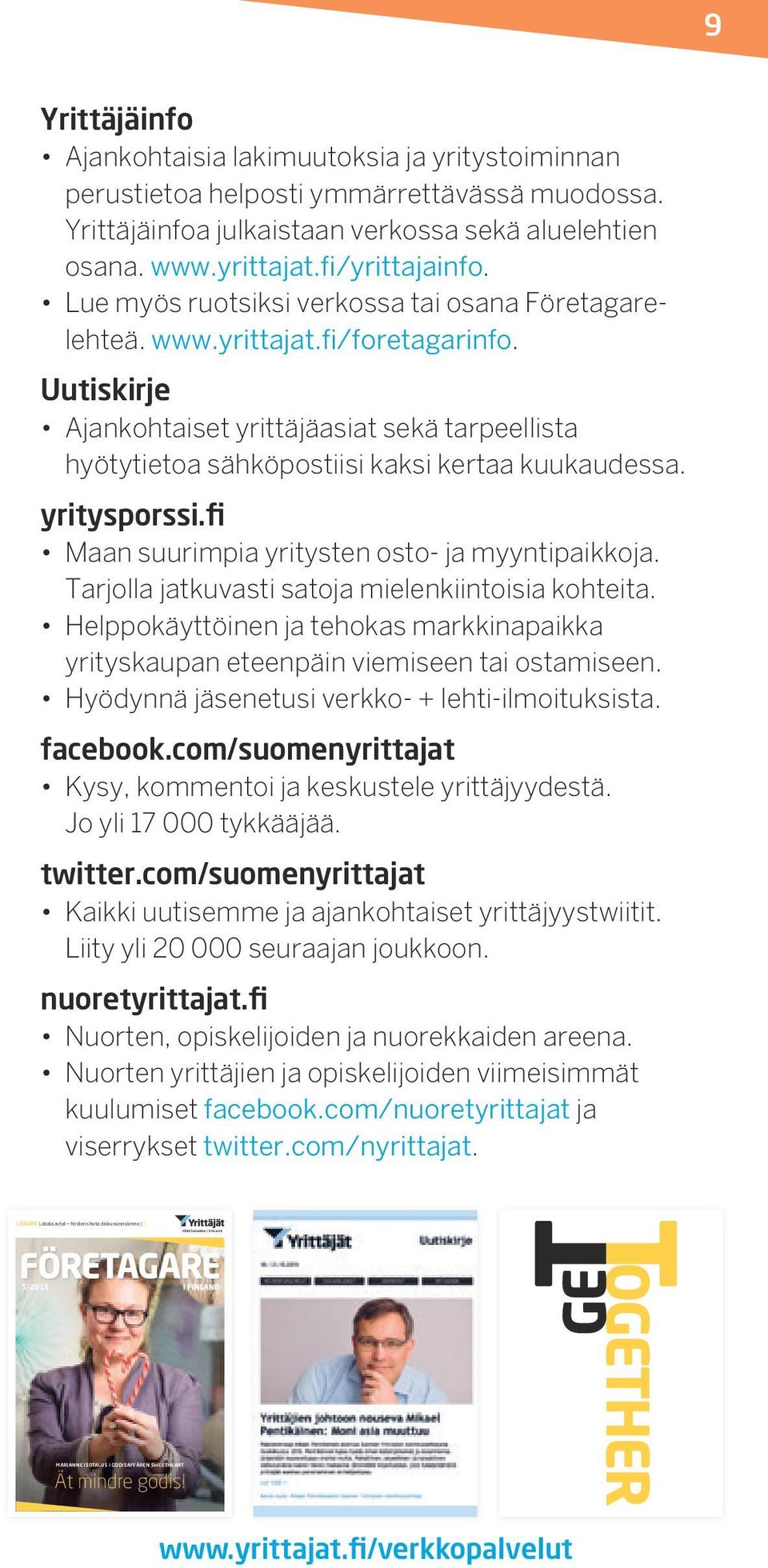 yritysporssi.fi Maan suurimpia yritysten osto- ja myyntipaikkoja. Tarjolla jatkuvasti satoja mielenkiintoisia kohteita.