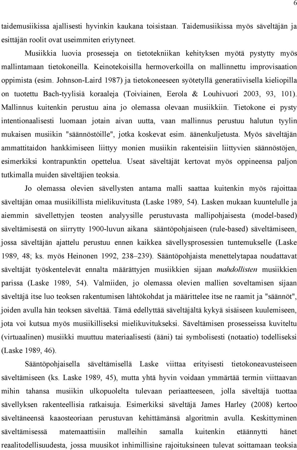 Johnson-Laird 1987) ja tietokoneeseen syötetyllä generatiivisella kieliopilla on tuotettu Bach-tyylisiä koraaleja (Toiviainen, Eerola & Louhivuori 2003, 93, 101).