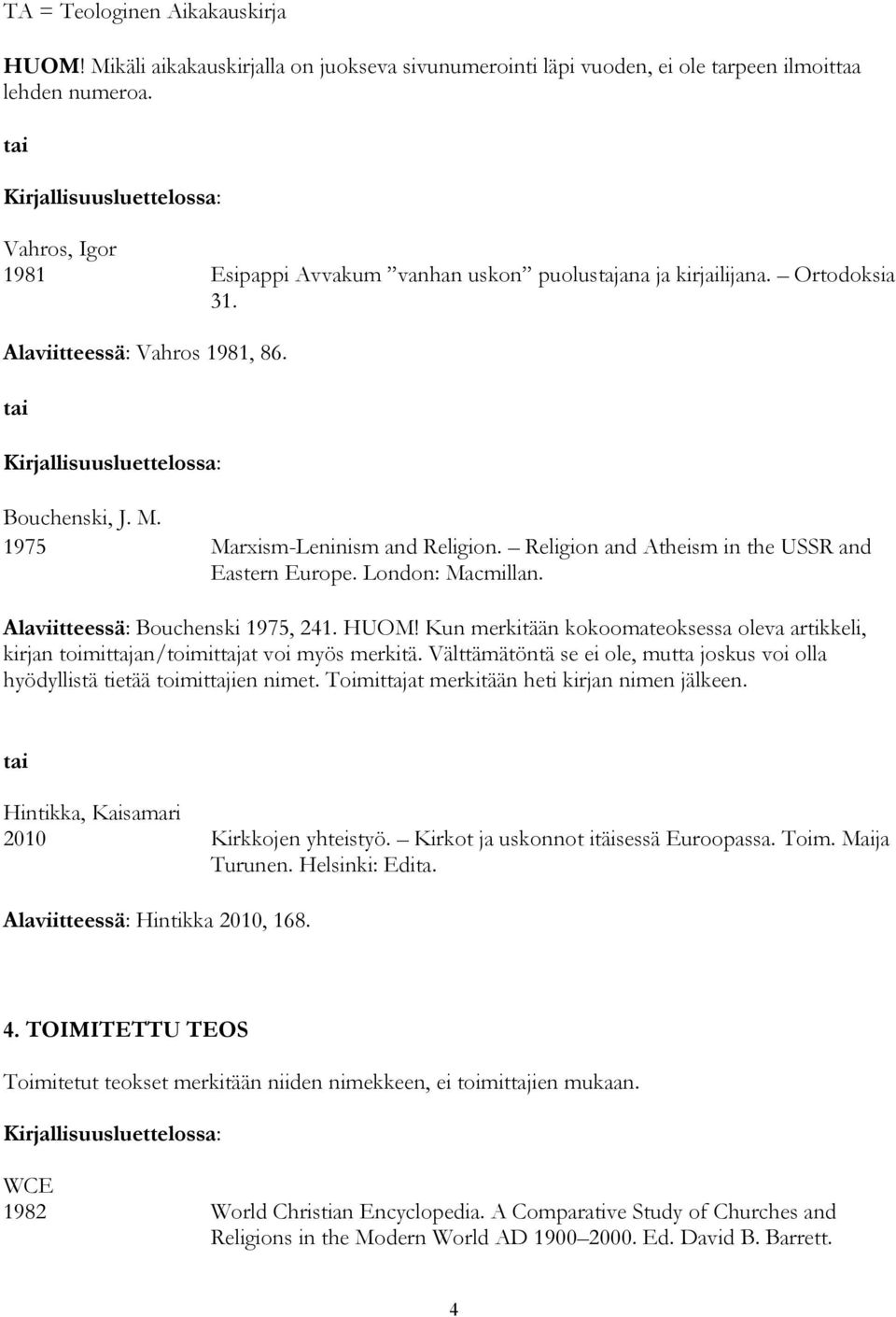 Religion and Atheism in the USSR and Eastern Europe. London: Macmillan. Alaviitteessä: Bouchenski 1975, 241. HUOM!