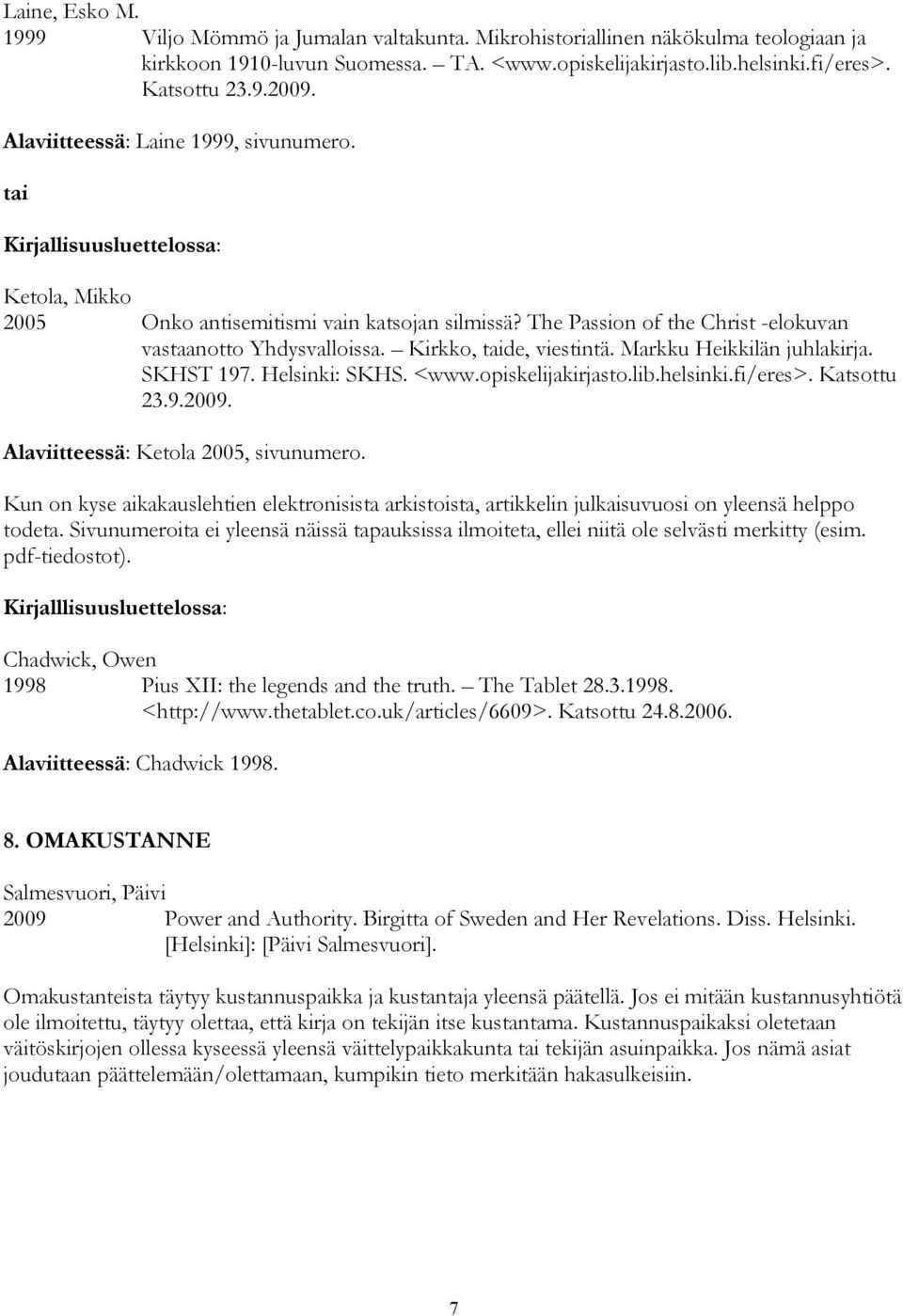 Markku Heikkilän juhlakirja. SKHST 197. Helsinki: SKHS. <www.opiskelijakirjasto.lib.helsinki.fi/eres>. Katsottu 23.9.2009. Alaviitteessä: Ketola 2005, sivunumero.