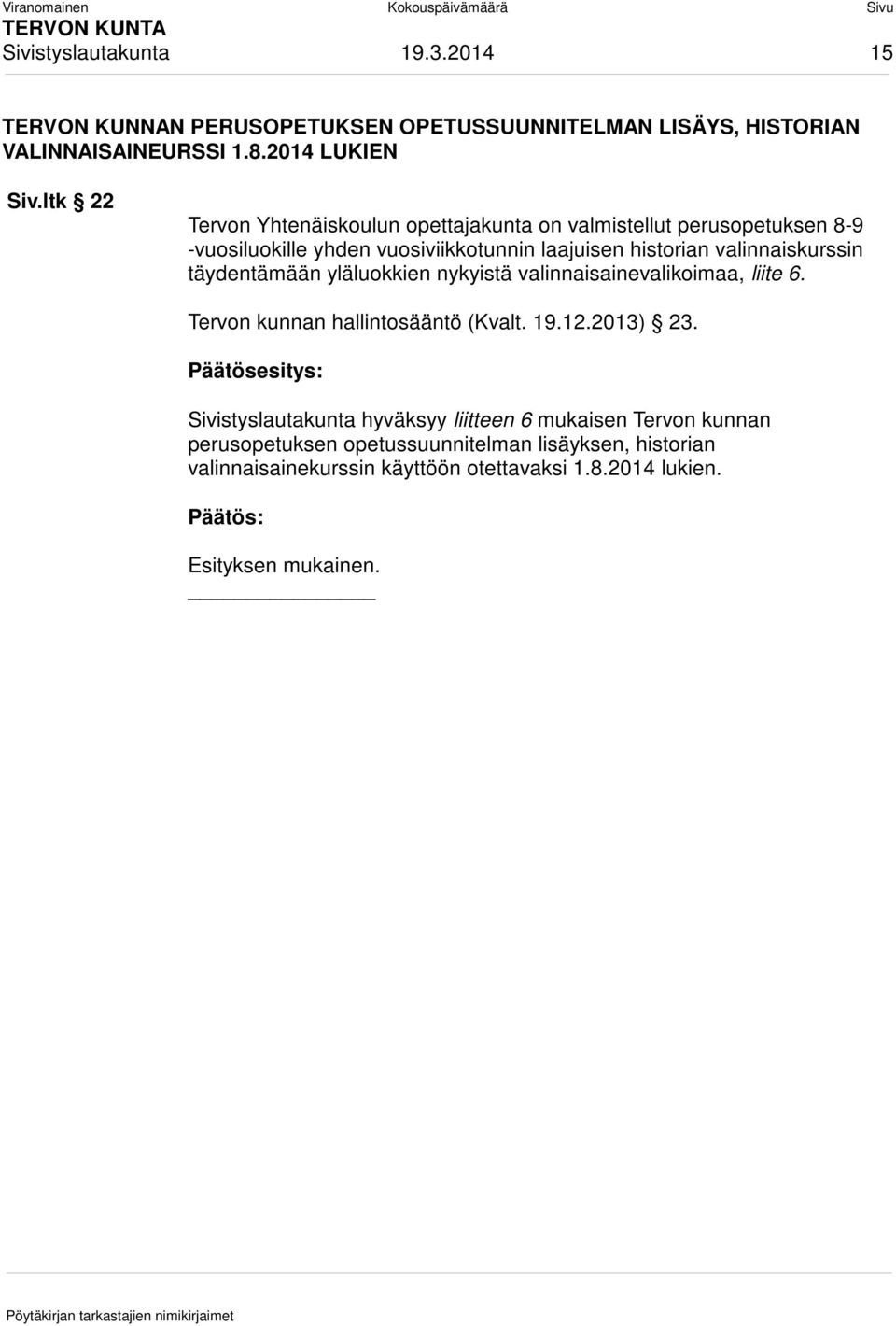 valinnaiskurssin täydentämään yläluokkien nykyistä valinnaisainevalikoimaa, liite 6. Tervon kunnan hallintosääntö (Kvalt. 19.12.2013) 23.