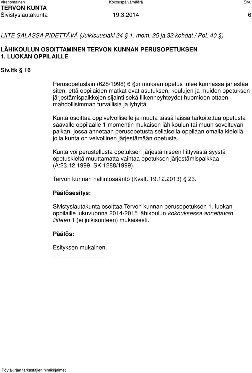 liikenneyhteydet huomioon ottaen mahdollisimman turvallisia ja lyhyitä.