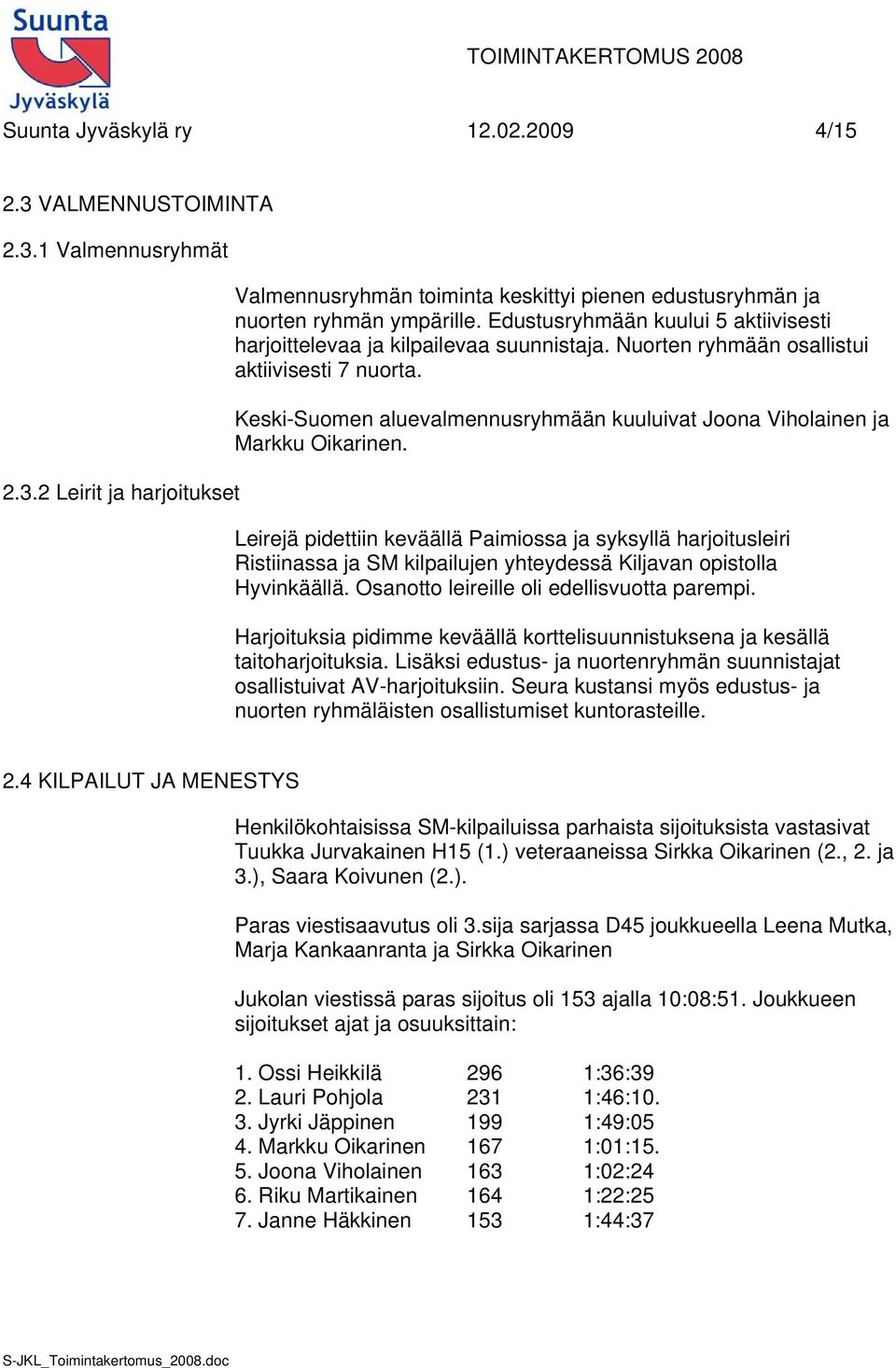 Keski-Suomen aluevalmennusryhmään kuuluivat Joona Viholainen ja Markku Oikarinen.