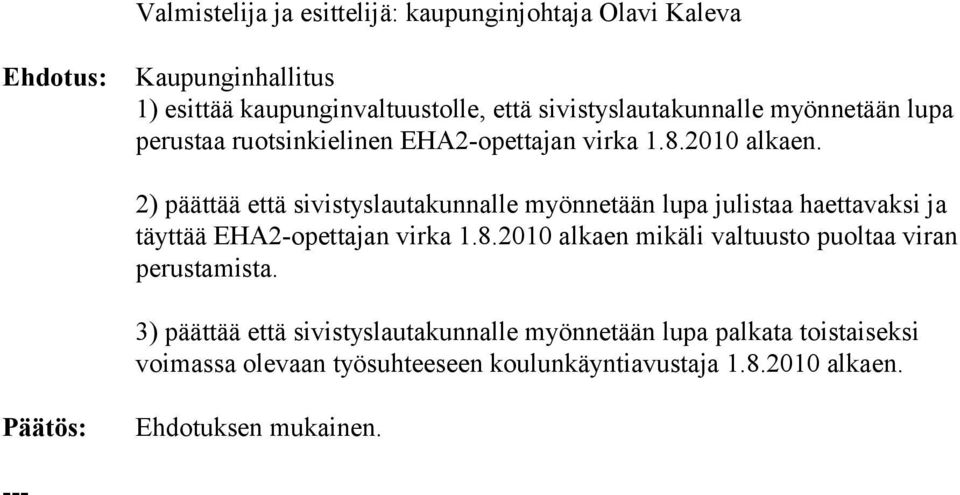 2) päättää että sivistyslautakunnalle myönnetään lupa ju listaa haet ta vaksi ja täyt tää EHA2-opettajan virka 1.8.