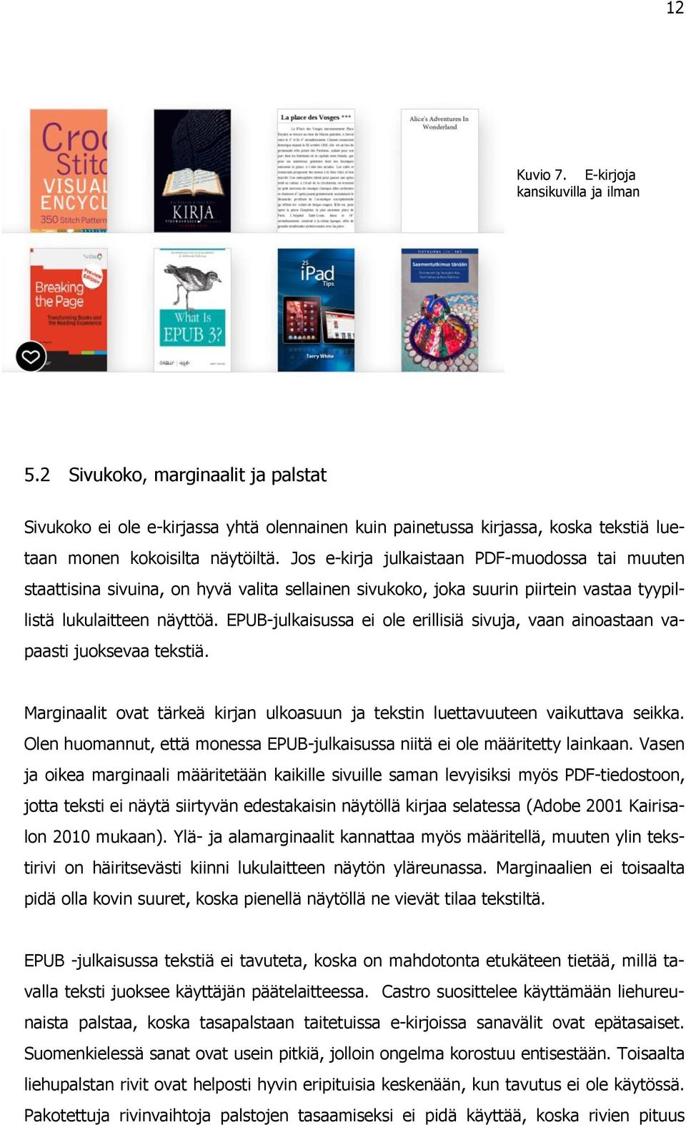 EPUB-julkaisussa ei ole erillisiä sivuja, vaan ainoastaan vapaasti juoksevaa tekstiä. Marginaalit ovat tärkeä kirjan ulkoasuun ja tekstin luettavuuteen vaikuttava seikka.