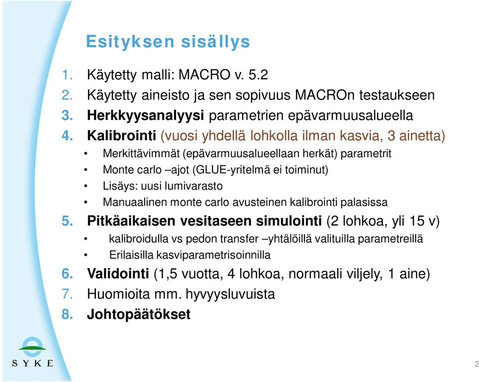 uusi lumivarasto Manuaalinen monte carlo avusteinen kalibrointi palasissa 5.