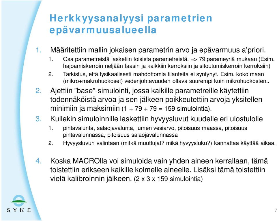 koko maan (mikro+makrohuokoset) vedenjohtavuuden oltava suurempi kuin mikrohuokosten.. 2.