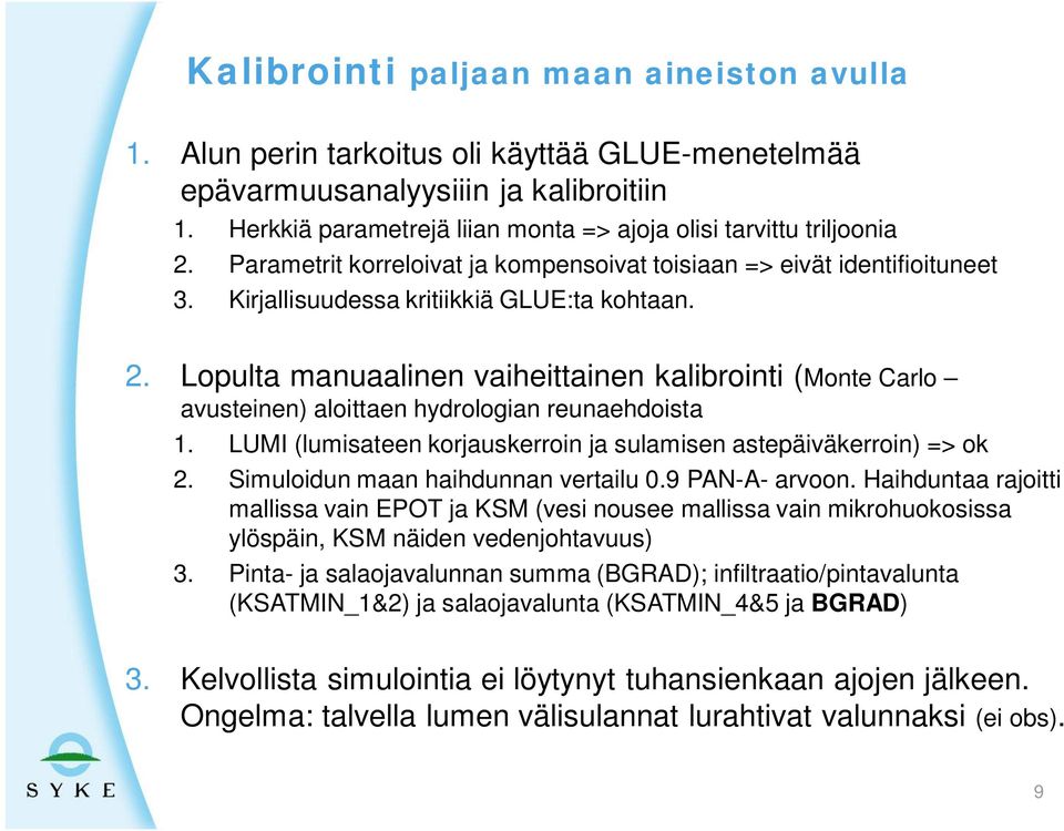 LUMI (lumisateen korjauskerroin ja sulamisen astepäiväkerroin) => ok 2. Simuloidun maan haihdunnan vertailu 0.9 PAN-A- arvoon.