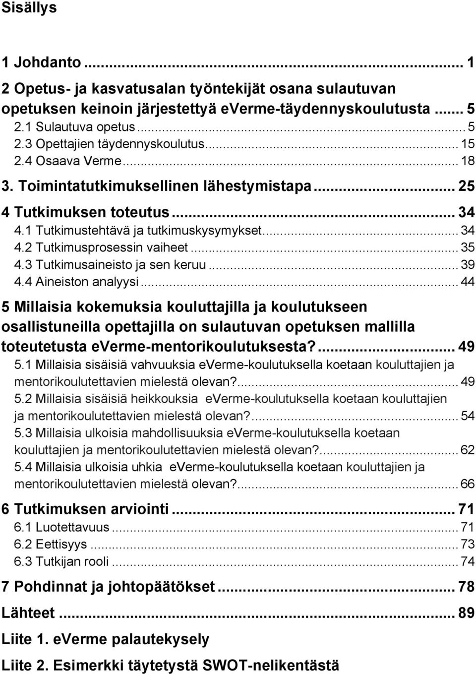 3 Tutkimusaineisto ja sen keruu... 39 4.4 Aineiston analyysi.