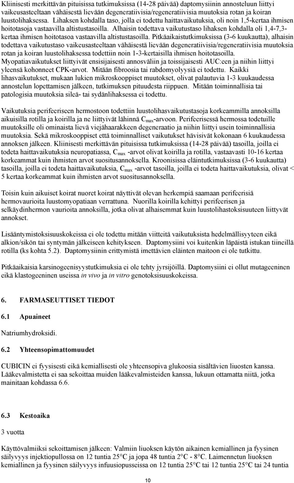 Alhaisin todettava vaikutustaso lihaksen kohdalla oli 1,4-7,3- kertaa ihmisen hoitotasoa vastaavilla altistustasoilla.